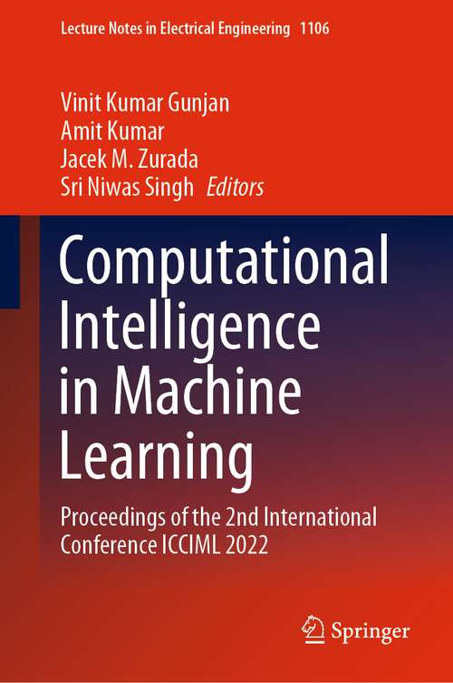 Book cover of Computational Intelligence in Machine Learning: Proceedings of the 2nd International Conference ICCIML 2022 (1st ed. 2024) (Lecture Notes in Electrical Engineering #1106)