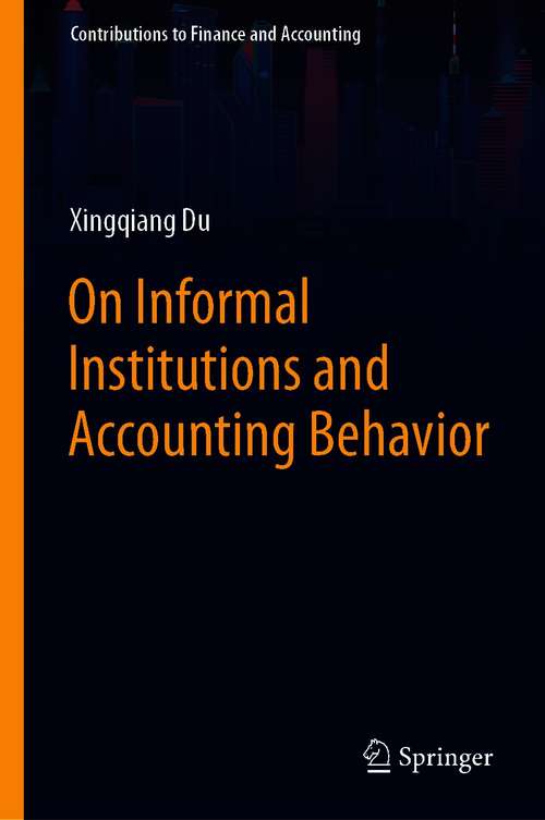 Book cover of On Informal Institutions and Accounting Behavior (1st ed. 2021) (Contributions to Finance and Accounting)