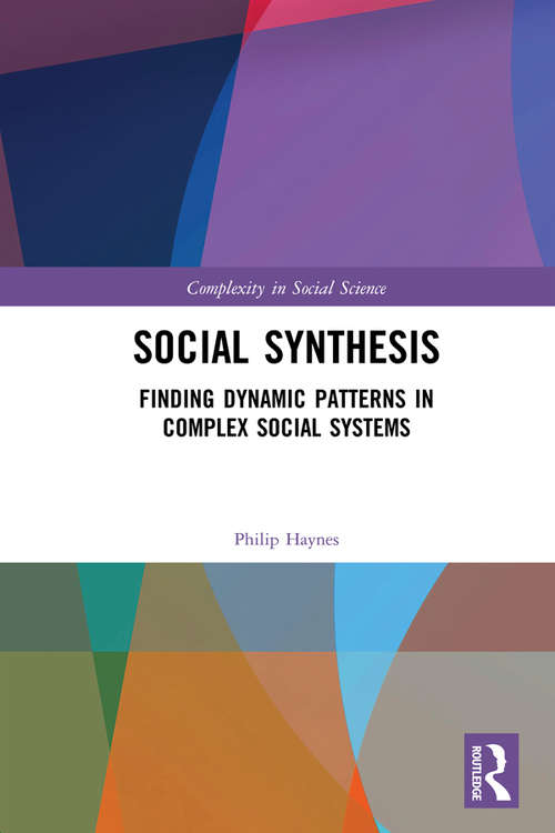 Book cover of Social Synthesis: Finding Dynamic Patterns in Complex Social Systems (Complexity in Social Science)