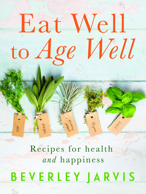 Book cover of Eat Well to Age Well: Recipes for health and happiness