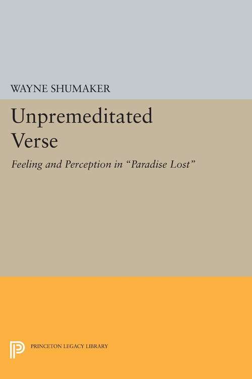 Book cover of Unpremeditated Verse: Feeling and Perception in "Paradise Lost"