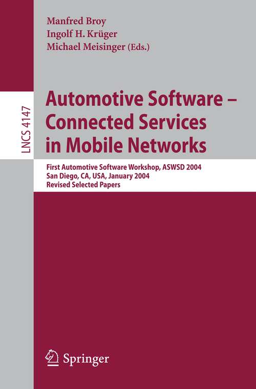 Book cover of Automotive Software-Connected Services in Mobile Networks: First Automotive Software Workshop, ASWSD 2004, San Diego, CA, USA, January 10-12, 2004, Revised Selected Papers (2006) (Lecture Notes in Computer Science #4147)