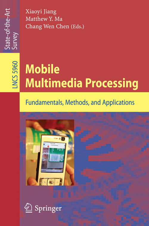 Book cover of Mobile Multimedia Processing: Fundamentals, Methods, and Applications (2010) (Lecture Notes in Computer Science #5960)