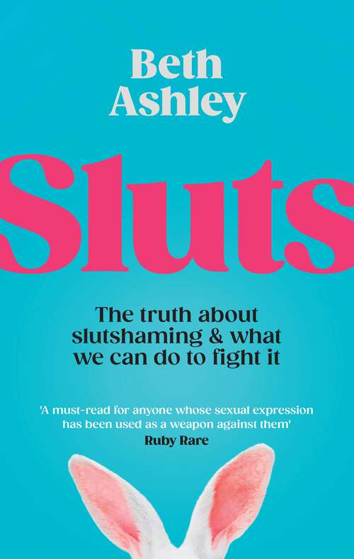 Book cover of Sluts: The truth about slutshaming and what we can do to fight it
