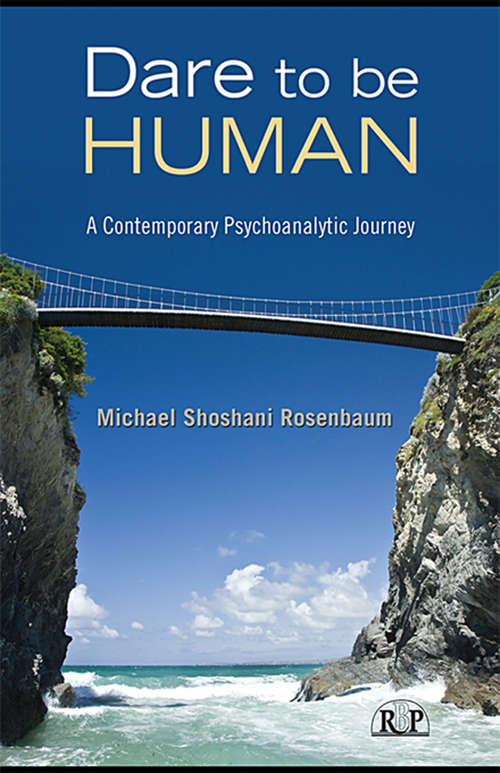 Book cover of Dare to Be Human: A Contemporary Psychoanalytic Journey (Relational Perspectives Book Series: Vol. 39)