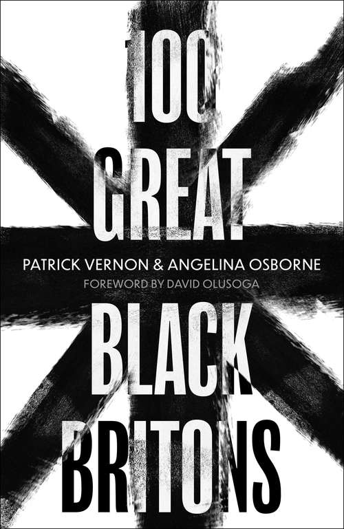 Book cover of 100 Great Black Britons: A celebration of the extraordinary contribution of key figures of African or Caribbean descent to British Life