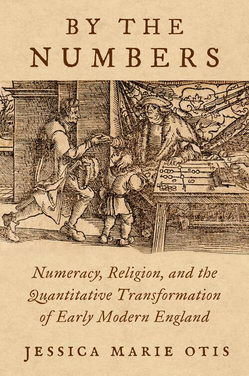 Book cover of By the Numbers: Numeracy, Religion, and the Quantitative Transformation of Early Modern England
