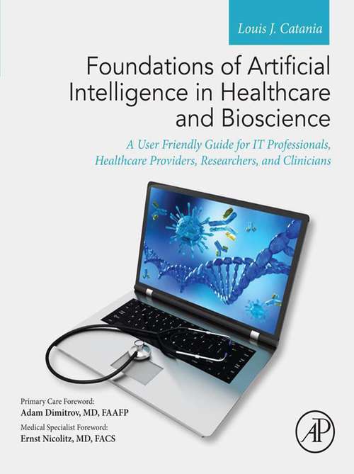 Book cover of Foundations of Artificial Intelligence in Healthcare and Bioscience: A User Friendly Guide for IT Professionals, Healthcare Providers, Researchers, and Clinicians