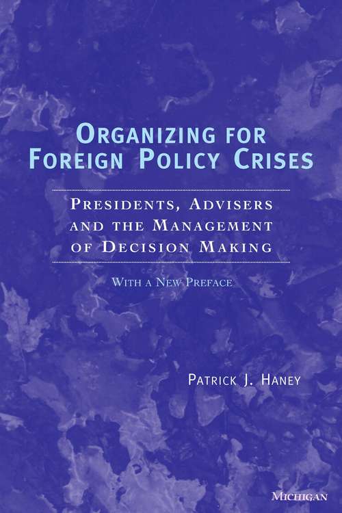 Book cover of Organizing for Foreign Policy Crises: Presidents, Advisers, and the Management of Decision Making (Studies - Kelsey Museum Of Archaeology; 4 Ser. #4.)