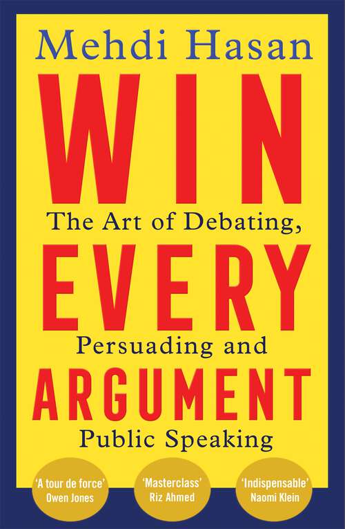 Book cover of Win Every Argument: The Art of Debating, Persuading and Public Speaking