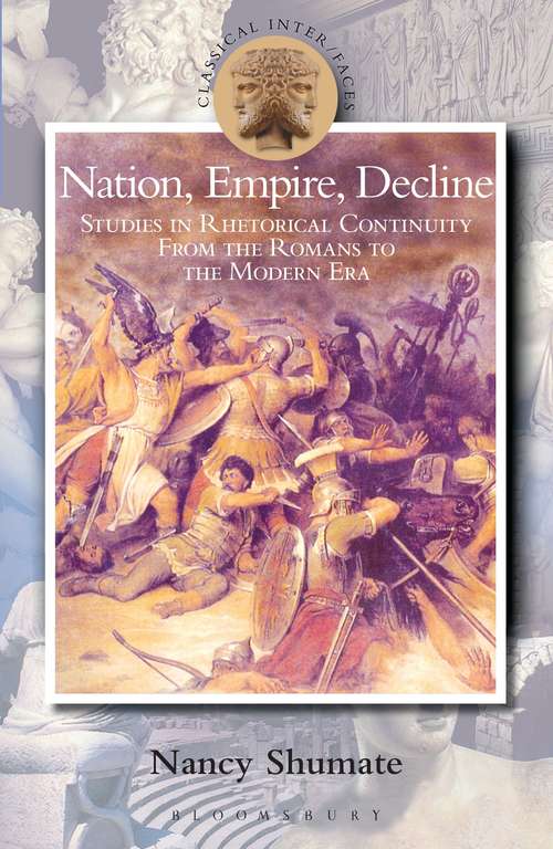 Book cover of Nation, Empire, Decline: Studies in Rhetorical Continuity from the Romans to the Modern Era (Classical Inter/Faces)