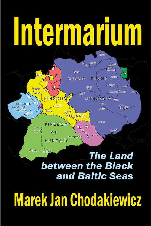 Book cover of Intermarium: The Land Between the Black and Baltic Seas