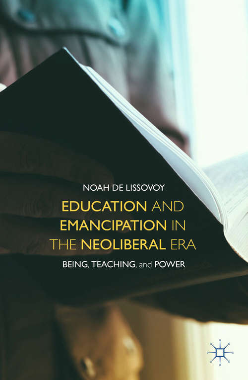Book cover of Education and Emancipation in the Neoliberal Era: Being, Teaching, and Power (2015)