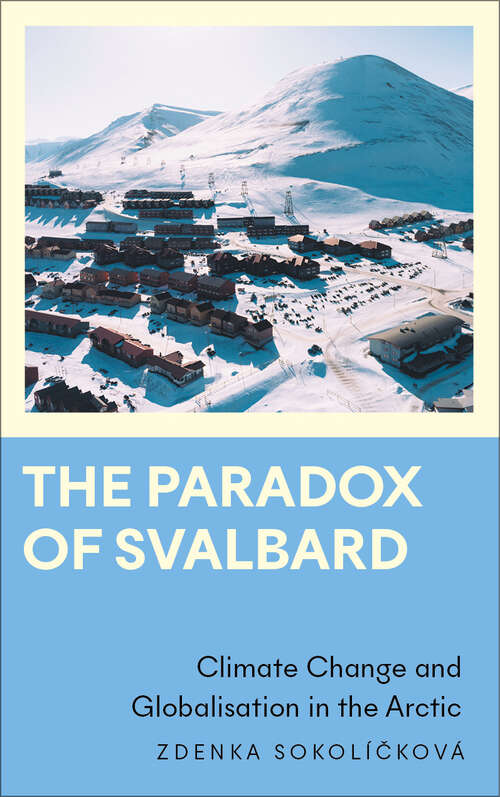 Book cover of The Paradox of Svalbard: Climate Change and Globalisation in the Arctic (Anthropology, Culture and Society)