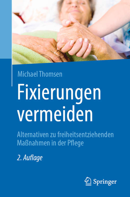 Book cover of Fixierungen vermeiden: Alternativen Zu Freiheitsentziehenden Maßnahmen In Der Pflege