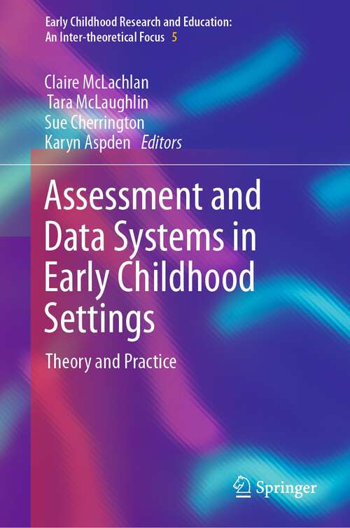 Book cover of Assessment and Data Systems in Early Childhood Settings: Theory and Practice (1st ed. 2022) (Early Childhood Research and Education: An Inter-theoretical Focus #5)