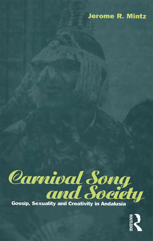 Book cover of Carnival Song and Society: Gossip, Sexuality and Creativity in Andalusia (Explorations in Anthropology)