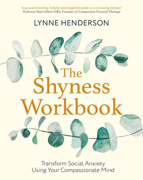 Book cover of The Shyness Workbook: Take Control of Social Anxiety Using Your Compassionate Mind (Compassion Focused Therapy)