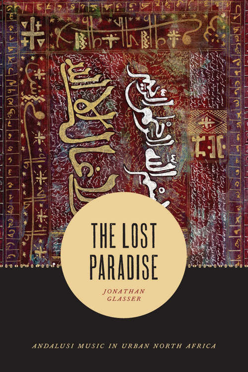 Book cover of The Lost Paradise: Andalusi Music in Urban North Africa (Chicago Studies in Ethnomusicology)