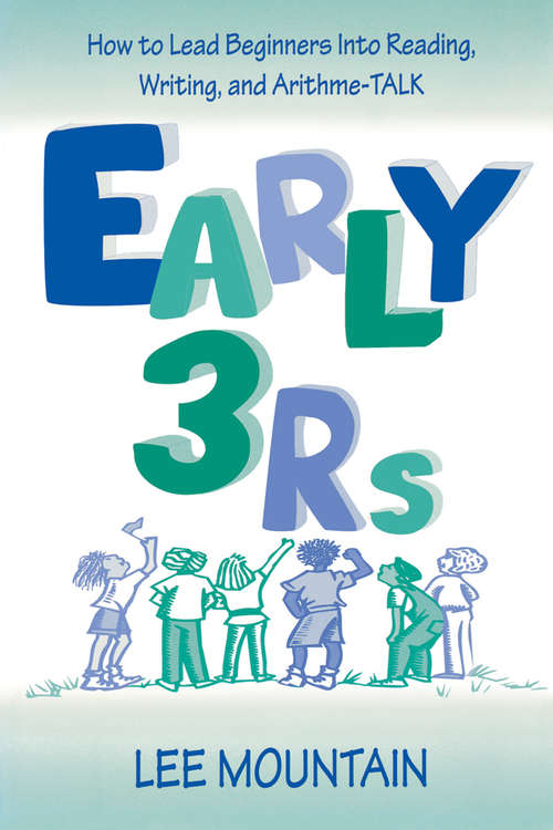 Book cover of Early 3 Rs: How To Lead Beginners Into Reading, Writing, and Arithme-talk