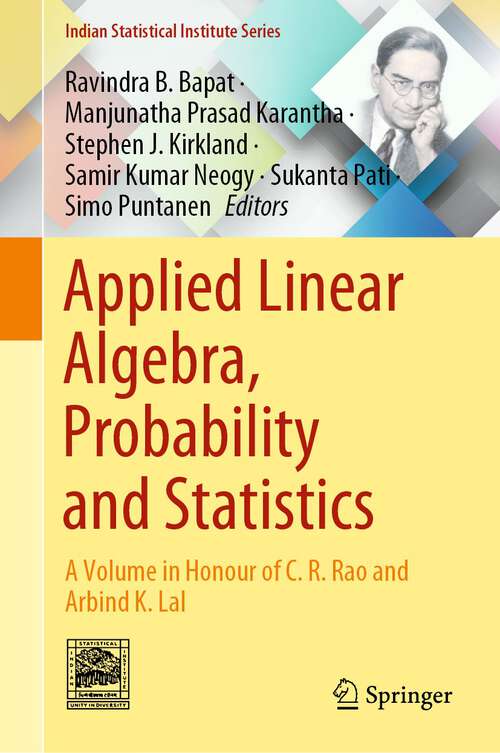 Book cover of Applied Linear Algebra, Probability and Statistics: A Volume in Honour of C. R. Rao and Arbind K. Lal (1st ed. 2023) (Indian Statistical Institute Series)
