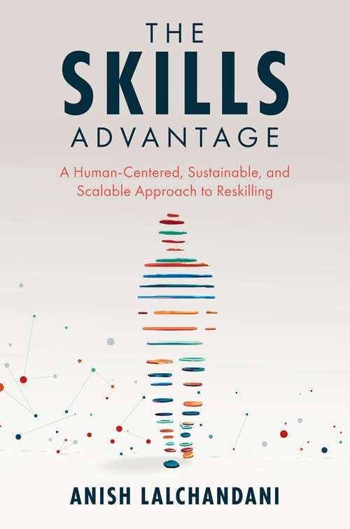 Book cover of The Skills Advantage: A Human-Centered, Sustainable, and Scalable Approach to Reskilling