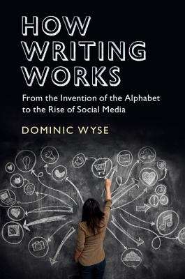 Book cover of How Writing Works: From the Invention of the Alphabet to the Rise of Social Media (PDF)