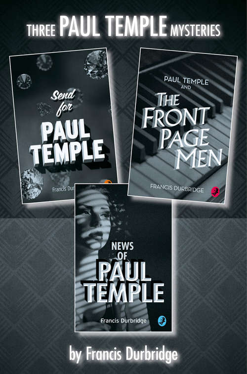 Book cover of Paul Temple 3-Book Collection: Send For Paul Temple, Paul Temple And The Front Page Men, News Of Paul Temple (ePub edition)