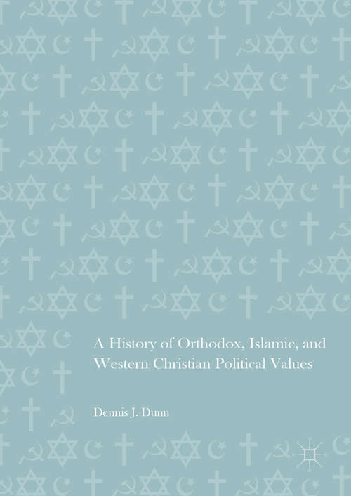 Book cover of A History of Orthodox, Islamic, and Western Christian Political Values (1st ed. 2016)