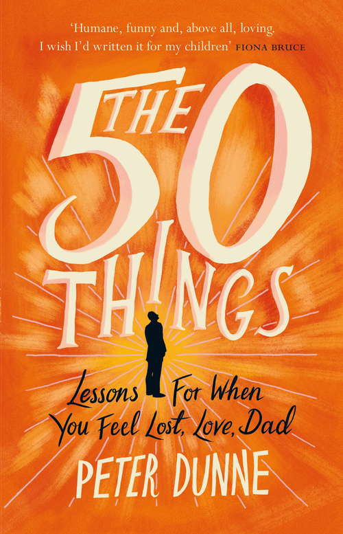 Book cover of The 50 Things: Lessons for When You Feel Lost, Love Dad