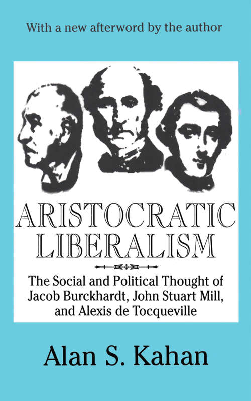 Book cover of Aristocratic Liberalism: The Social and Political Thought of Jacob Burckhardt, John Stuart Mill, and Alexis De Tocqueville