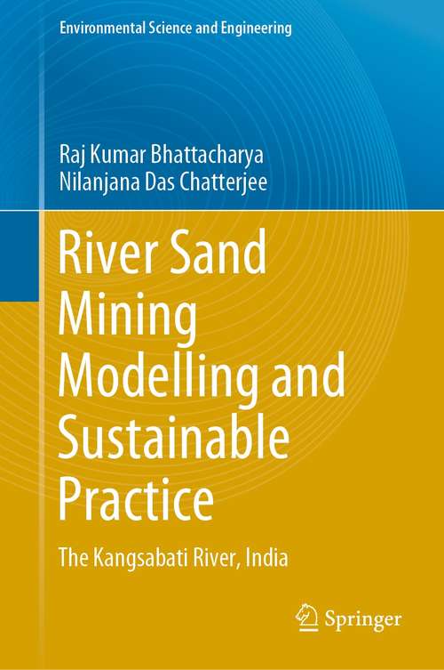 Book cover of River Sand Mining Modelling and Sustainable Practice: The Kangsabati River, India (1st ed. 2021) (Environmental Science and Engineering)