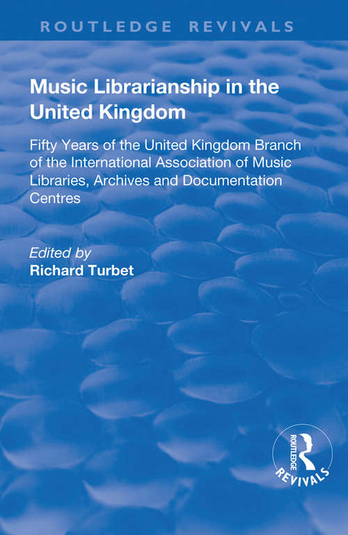 Book cover of Music Librarianship in the UK: Fifty Years of the British Branch of the International Association of Music Librarians (Routledge Revivals Ser.)