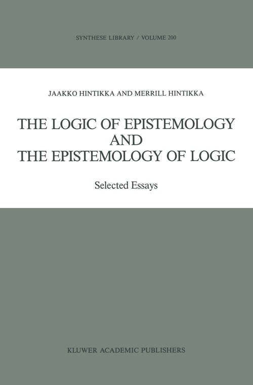 Book cover of The Logic of Epistemology and the Epistemology of Logic: Selected Essays (1989) (Synthese Library #200)