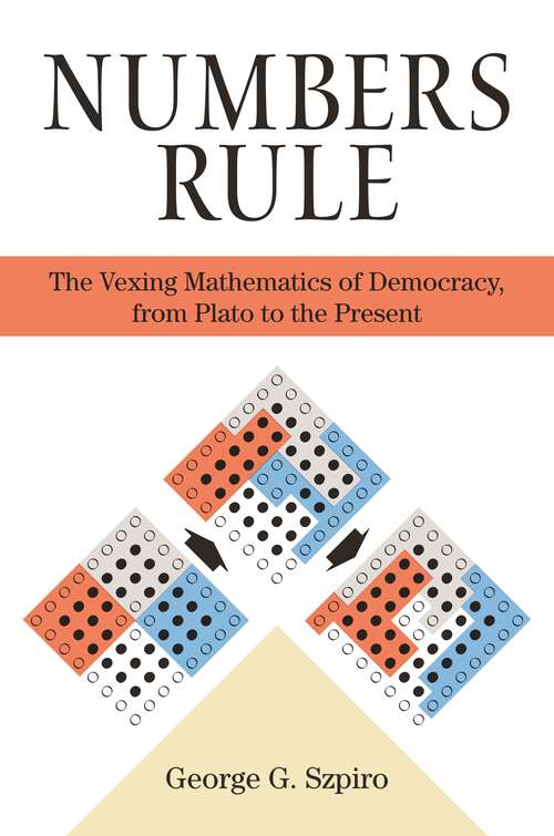 Book cover of Numbers Rule: The Vexing Mathematics of Democracy, from Plato to the Present