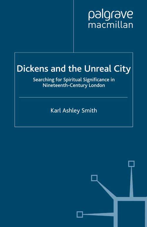 Book cover of Dickens and the Unreal City: Searching for Spiritual Significance in Nineteenth-Century London (2008)