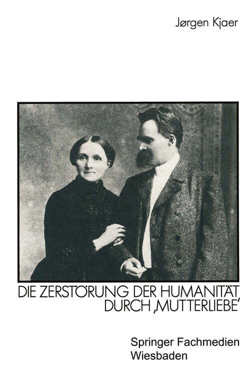 Book cover of Friedrich Nietzsche: Die Zerstörung der Humanität durch ‚Mutterliebe‘ (1990) (Kulturwissenschaftliche Studien zur Deutschen Literatur)
