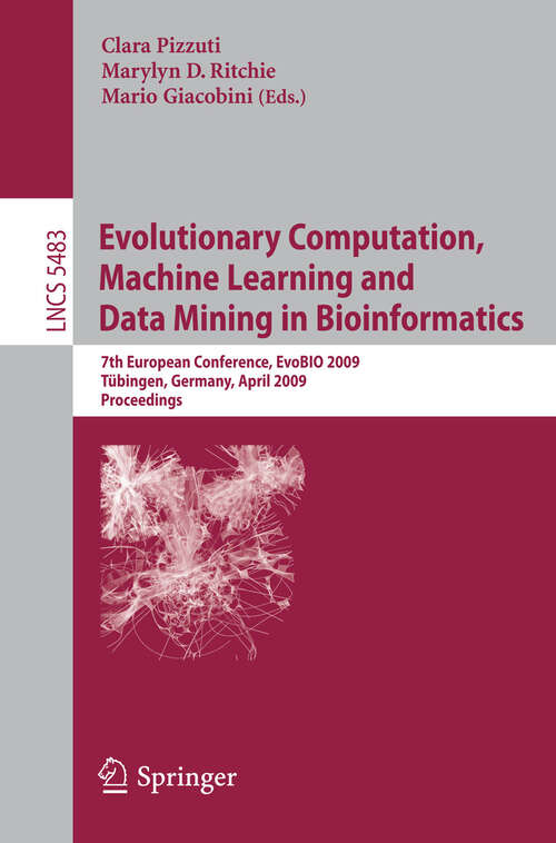 Book cover of Evolutionary Computation, Machine Learning and Data Mining in Bioinformatics: 7th European Conference, EvoBIO 2009 Tübingen, Germany, April 15-17, 2009 Proceedings (2009) (Lecture Notes in Computer Science #5483)