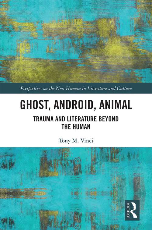 Book cover of Ghost, Android, Animal: Trauma and Literature Beyond the Human (Perspectives on the Non-Human in Literature and Culture)