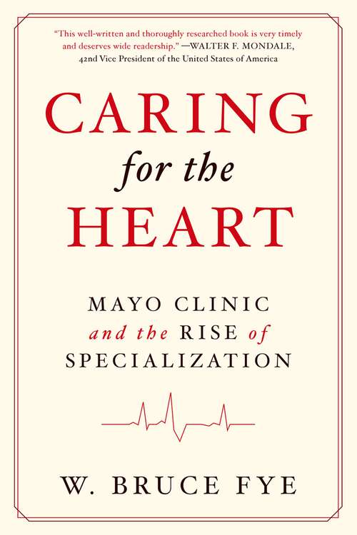 Book cover of Caring for the Heart: Mayo Clinic and the Rise of Specialization