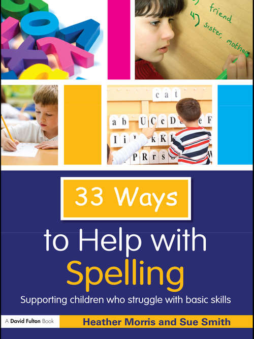 Book cover of 33 Ways to Help with Spelling: Supporting Children who Struggle with Basic Skills (Thirty Three Ways to Help with....)