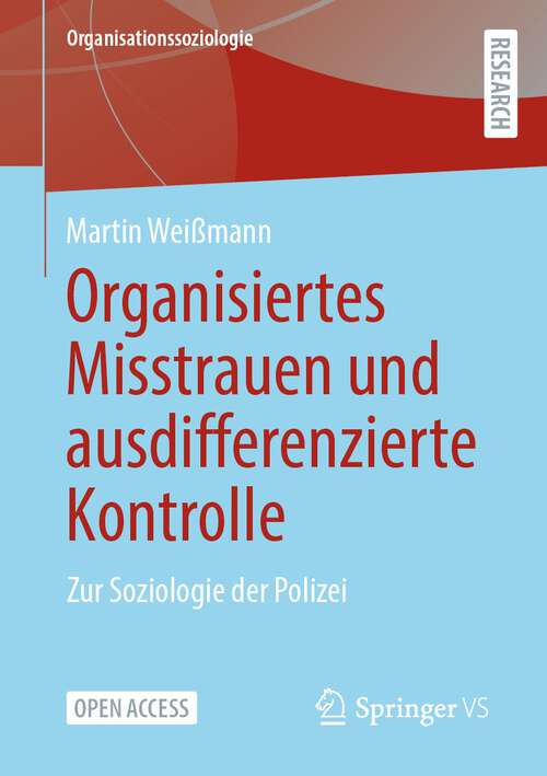 Book cover of Organisiertes Misstrauen und ausdifferenzierte Kontrolle: Zur Soziologie der Polizei (1. Aufl. 2023) (Organisationssoziologie)