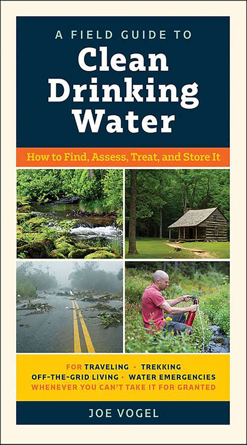 Book cover of A Field Guide to Clean Drinking Water: How to Find, Assess, Treat, and Store It