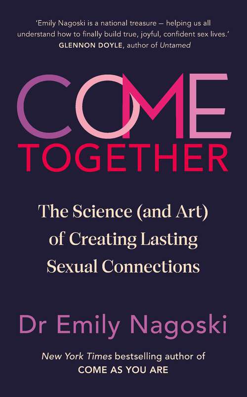 Book cover of Come Together: The Science (and Art) of Creating Lasting Sexual Connections