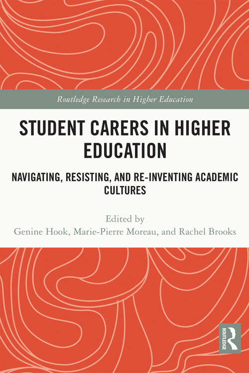 Book cover of Student Carers in Higher Education: Navigating, Resisting, and Re-inventing Academic Cultures (Routledge Research in Higher Education)