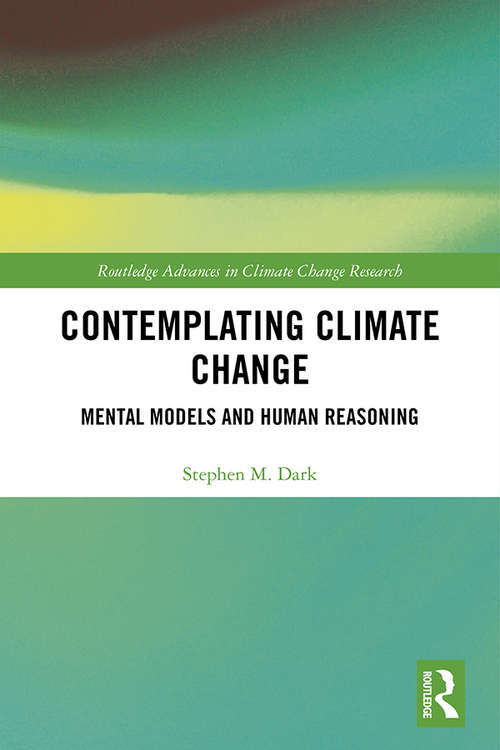Book cover of Contemplating Climate Change: Mental Models and Human Reasoning (Routledge Advances in Climate Change Research)