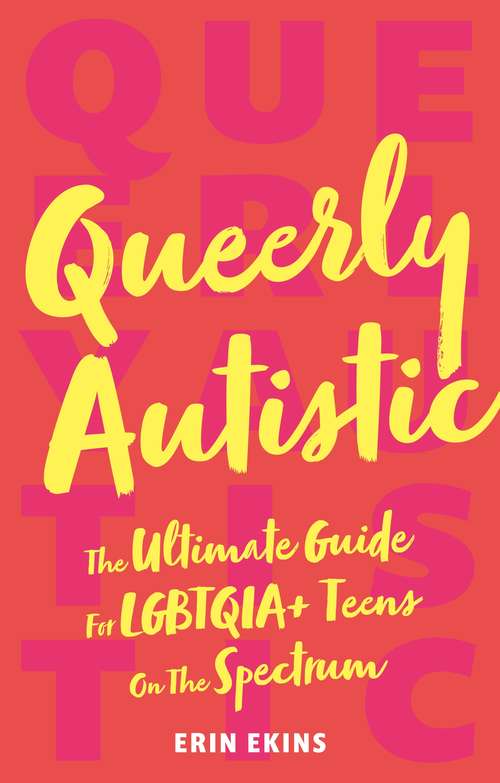 Book cover of Queerly Autistic: The Ultimate Guide For LGBTQIA+ Teens On The Spectrum