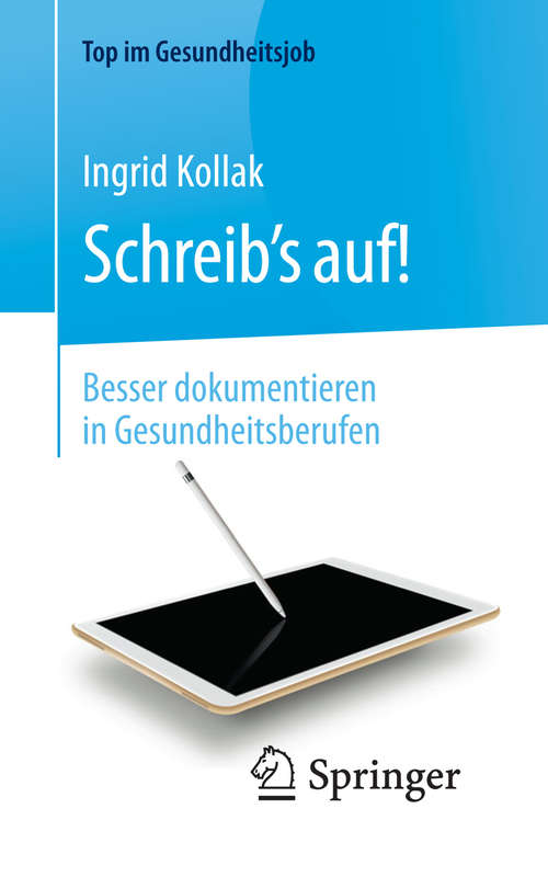 Book cover of Schreib‘s auf! - Besser dokumentieren in Gesundheitsberufen: Besser Dokumentieren In Gesundheitsberufen (2. Aufl. 2017) (Top im Gesundheitsjob)