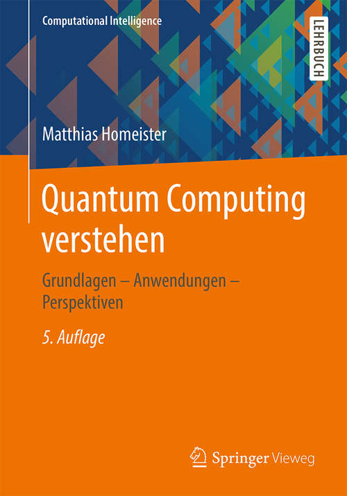 Book cover of Quantum Computing verstehen: Grundlagen – Anwendungen – Perspektiven (5. Aufl. 2018) (Computational Intelligence)