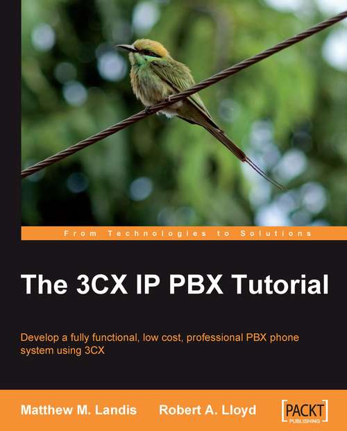 Book cover of The 3CX IP PBX Tutorial: Develop A Fully Functional, Low Cost, Professional Pbx Phone System Using 3cx